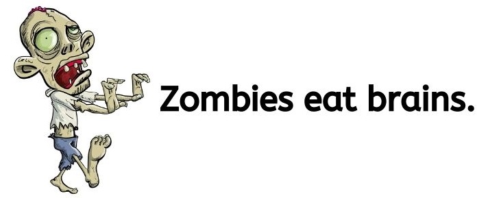 Zombies eat brains.