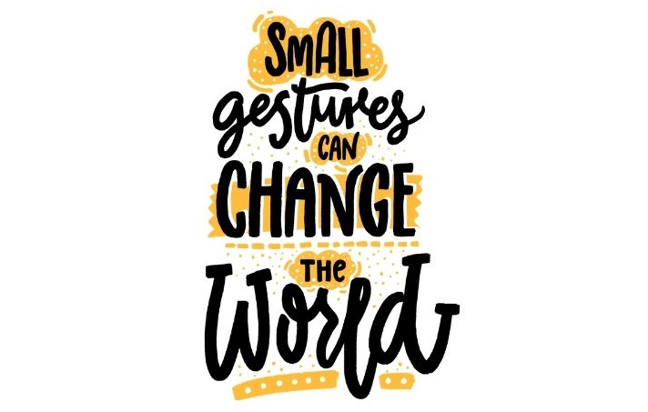Small gestures can change the world!