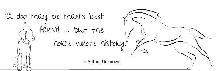 A dog may be man's best friend...but the horse wrote history.