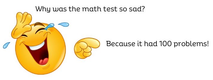 The math test is sad because it has 100 problems.