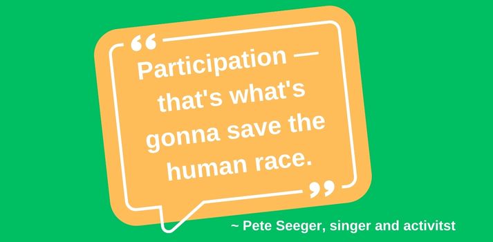 Participation — that’s what’s gonna save the human race.