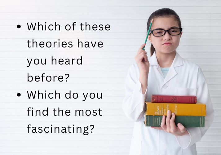 young female scientist holding books and asking: Which of these theories have you heard before and Which do you find the most fascinating
